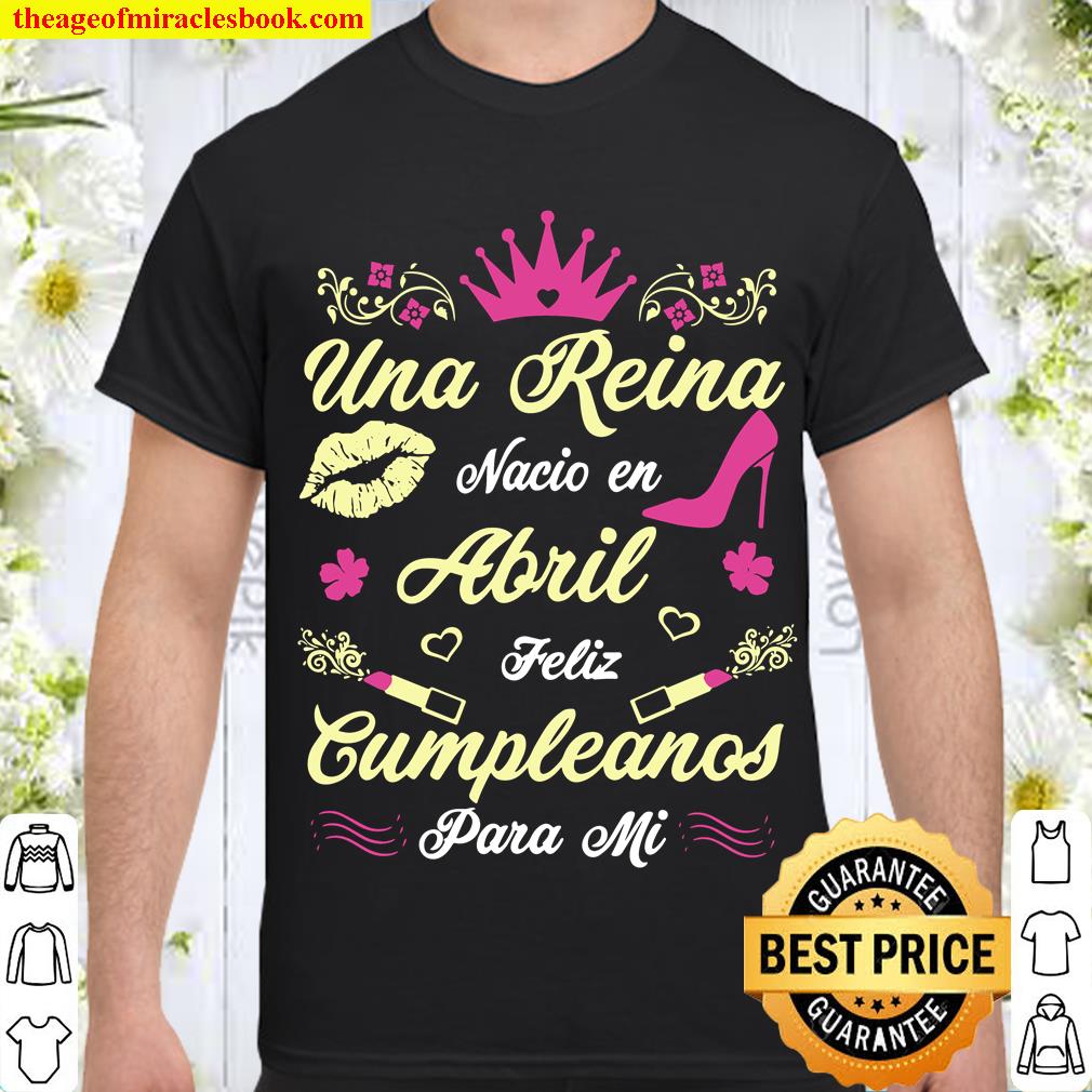 Womens Una Reina Nacio En Abril Cumpleanos Camisa Gift April hot Shirt, Hoodie, Long Sleeved, SweatShirt