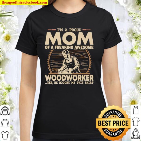 Woodworker’s Mom Great gift for coming Mother’s Day 2021 Classic Women T-Shirt