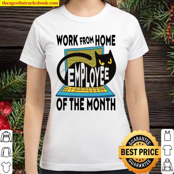 Work From Home Employee Of The Month Classic Women T-Shirt