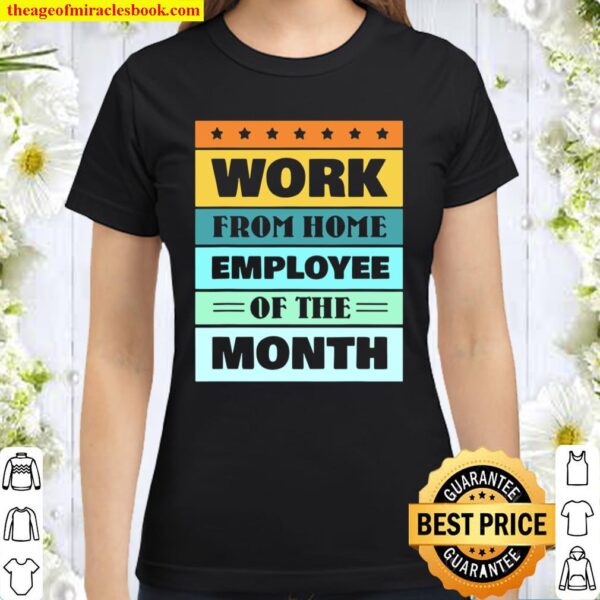 Work From Home Employee Of The Month Office For Men Women Classic Women T-Shirt
