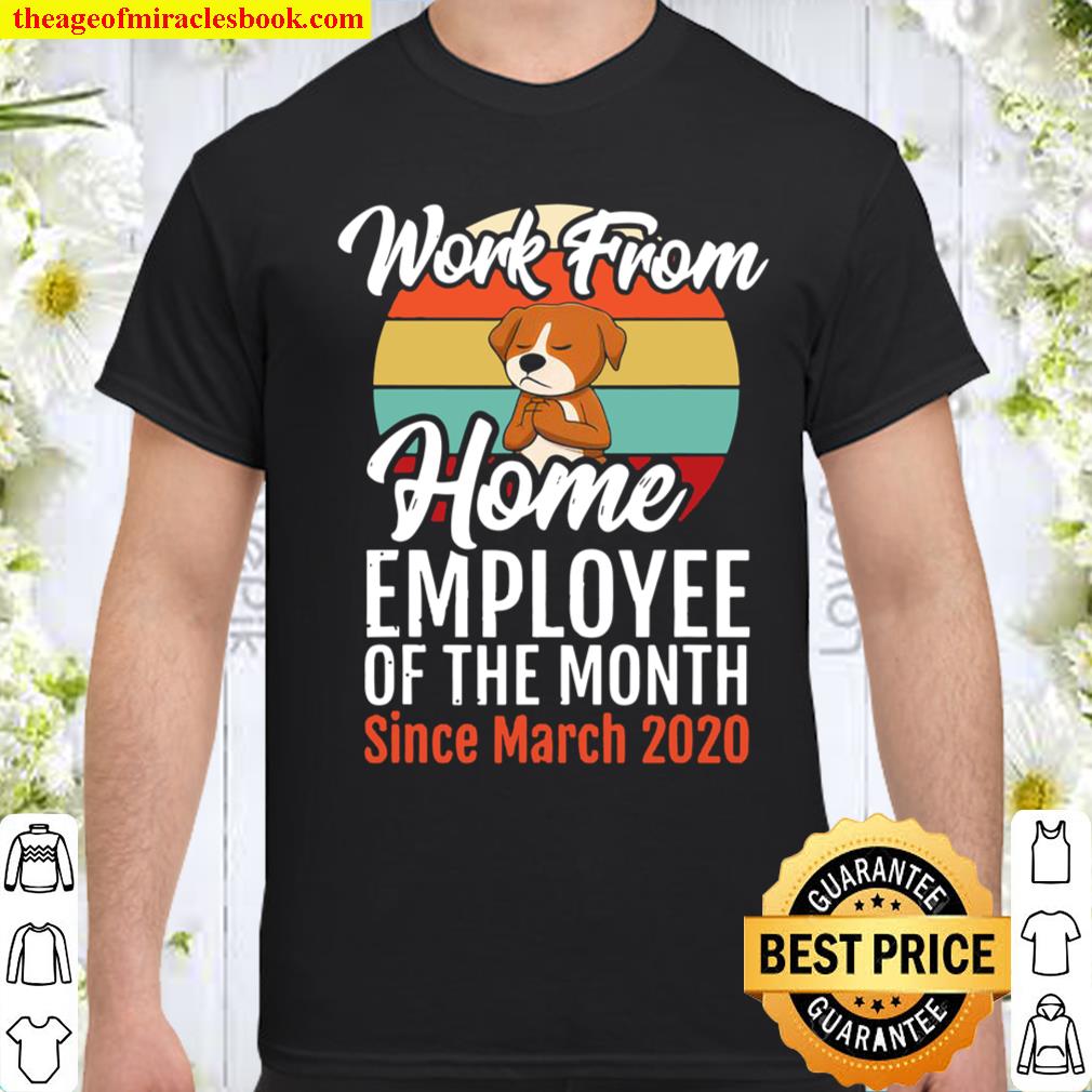 Work From Home Employee Of The Month Since March 2020 Shirt
