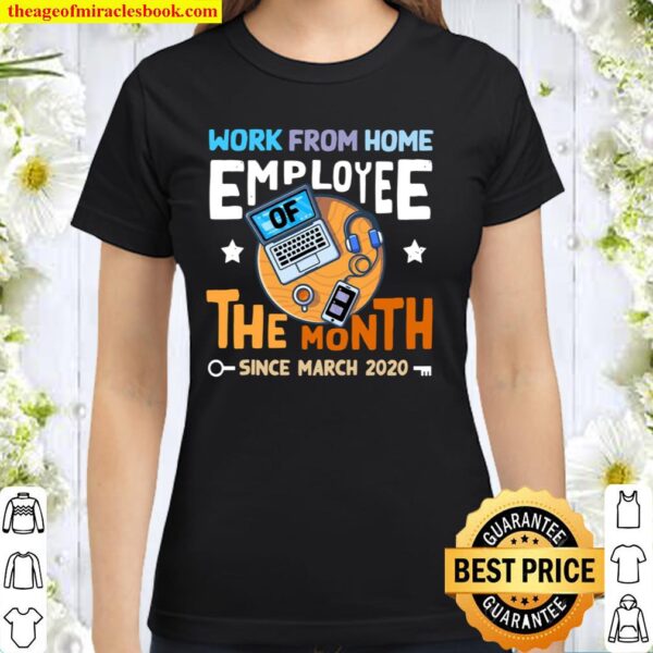 Work From Home Employee Of The Month Since March 2020 Ver2 Classic Women T-Shirt