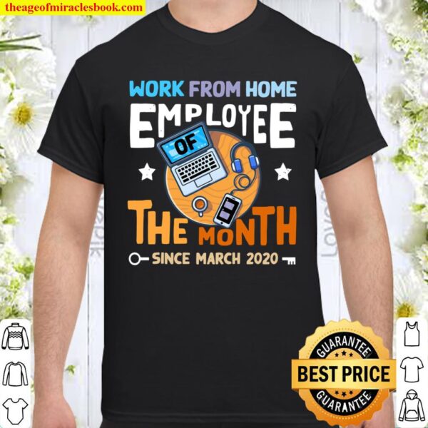 Work From Home Employee Of The Month Since March 2020 Ver2 Shirt