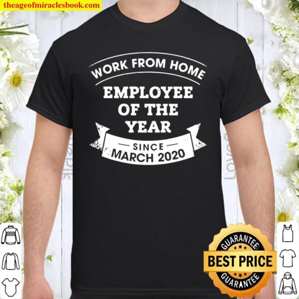 Work From Home Employee Of The Year Since March 2020 2021 Shirt