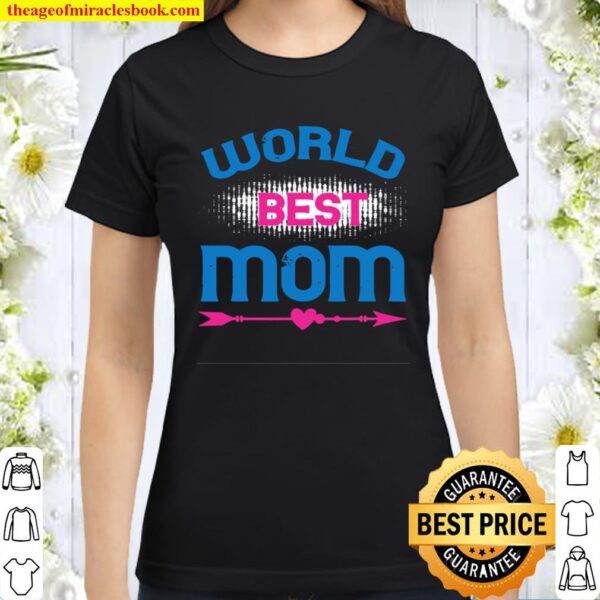 World Best Mom Cool Mother’s Day Idea Classic Women T-Shirt