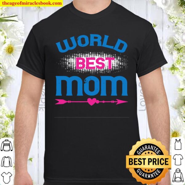 World Best Mom Cool Mother’s Day Idea Shirt