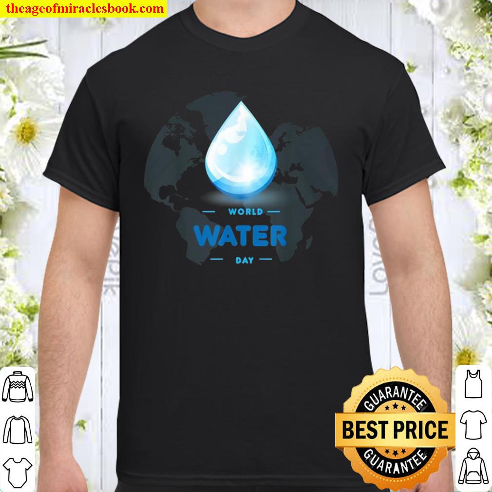 World Water Day earth limited Shirt, Hoodie, Long Sleeved, SweatShirt