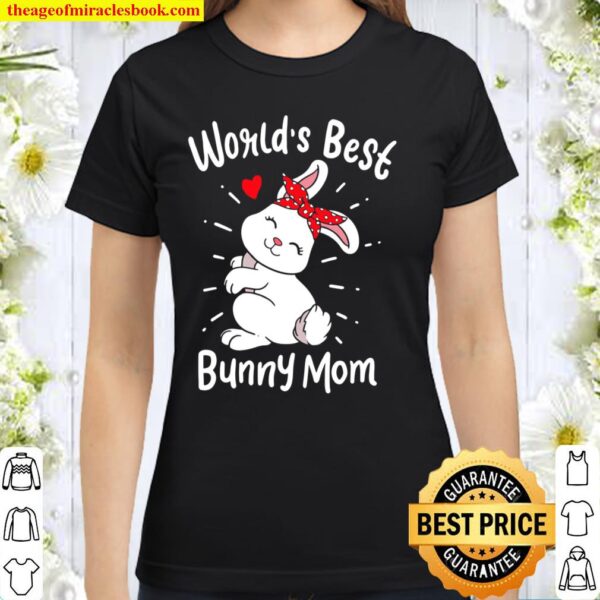 World’s Best Bunny Mom Clothing Women Gift Cute Easter Day Classic Women T-Shirt