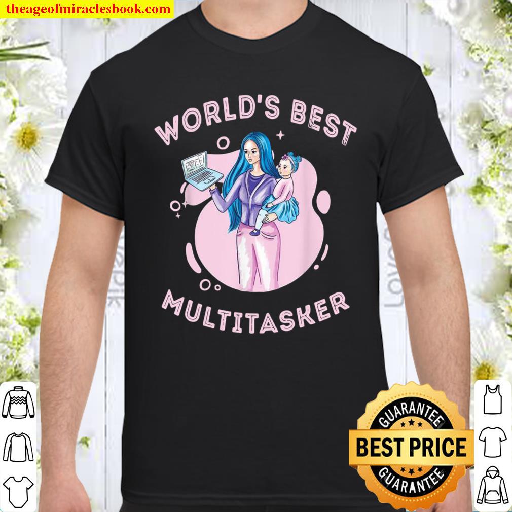 Worl’ds Best Multitasker Shirt, hoodie, tank top, sweater