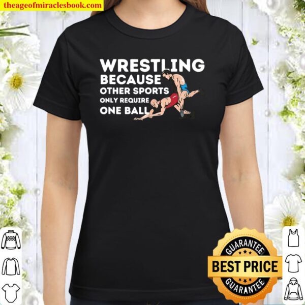 Wrestling Because Other Sports Wrestler Classic Women T-Shirt