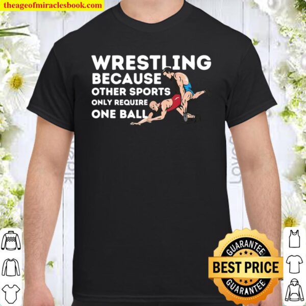 Wrestling Because Other Sports Wrestler Shirt