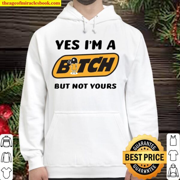 Yes I’m A Bitch But Not Yours Hoodie