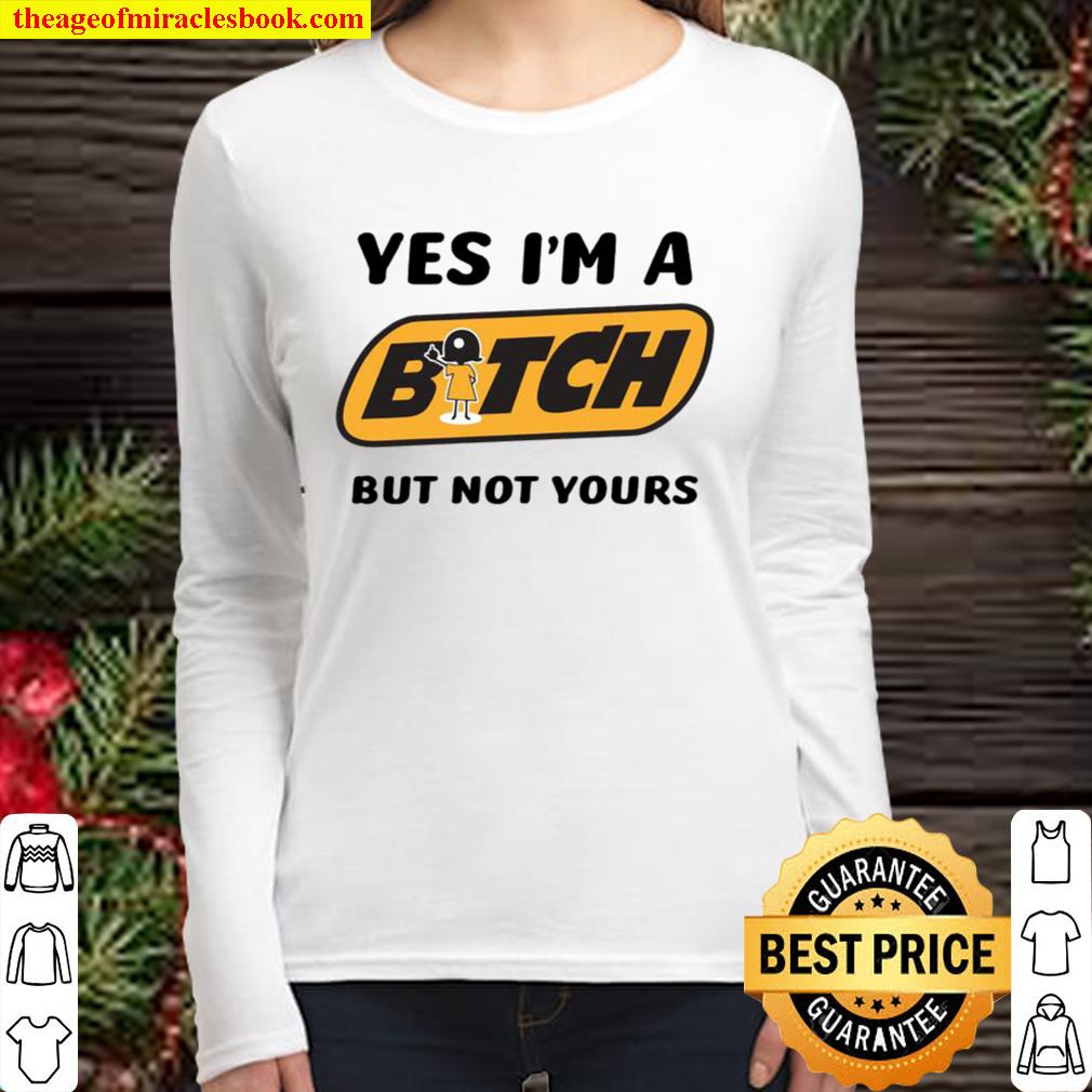 Yes I’m A Bitch But Not Yours Women Long Sleeved