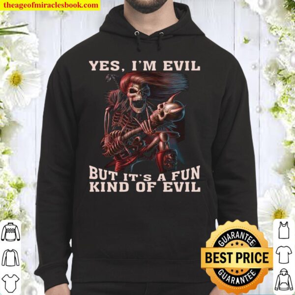 Yes I’m Evil But It’s A Fun Kind Of Evil Hoodie