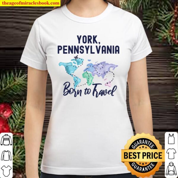 York Pennsylvania Born to Travel World Explorer Classic Women T-Shirt