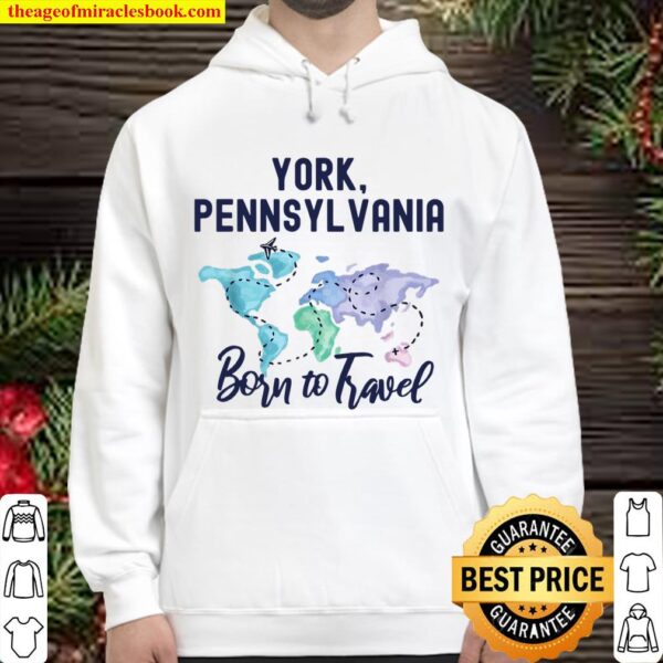 York Pennsylvania Born to Travel World Explorer Hoodie
