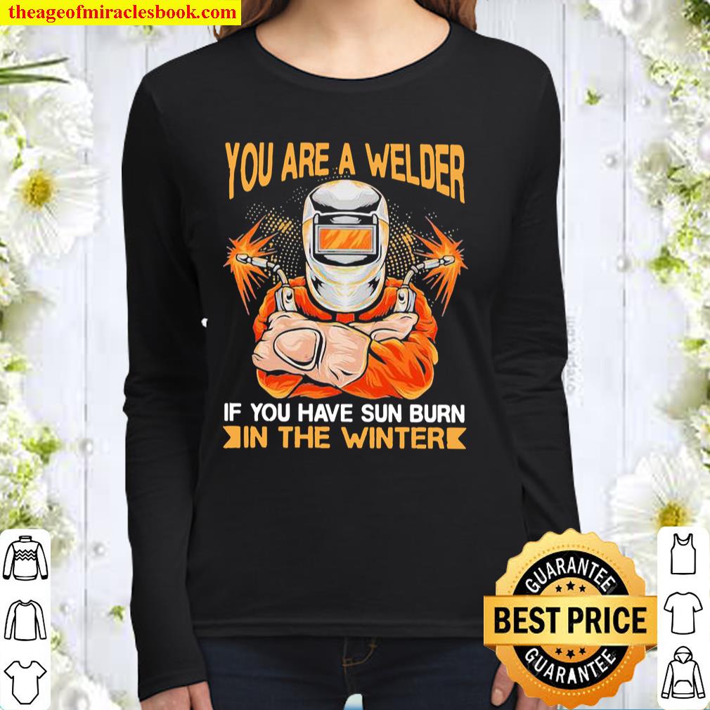 You Are A Welder If You Have Sun Burn In The Winter Women Long Sleeved