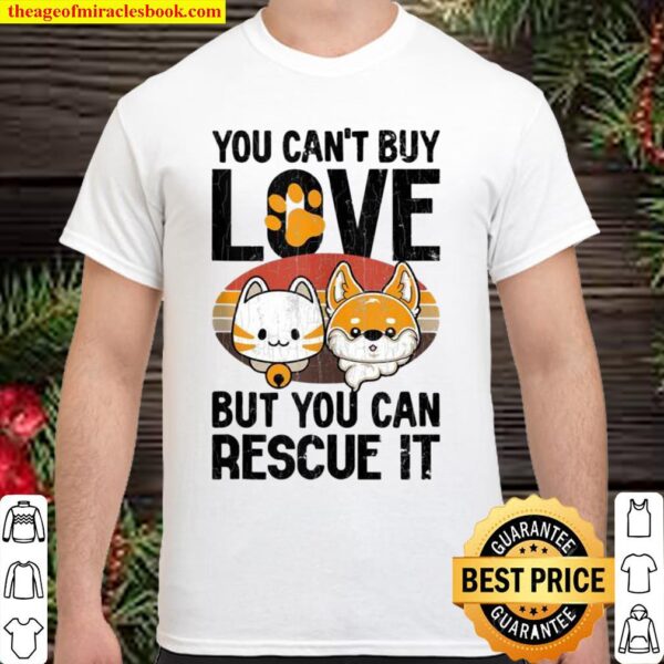 You Can’t Buy Love But You Can Rescue It Shirt