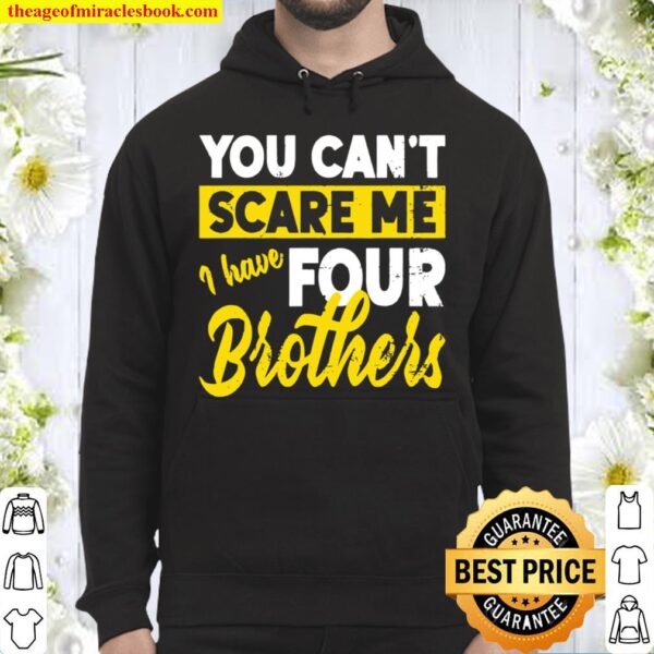 You Can’t Scare Me I Have Four Brothers Brother Sister Hoodie