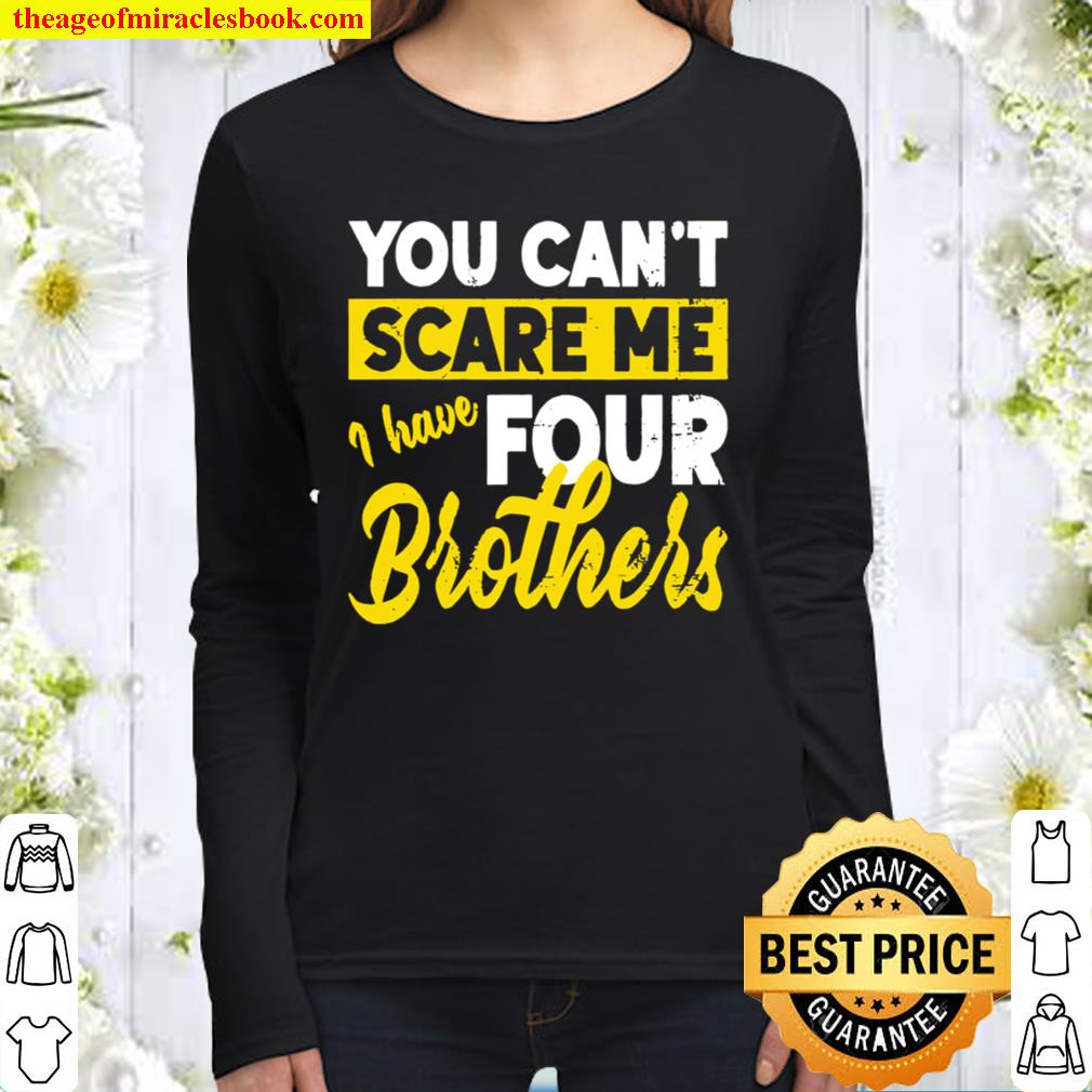 You Can’t Scare Me I Have Four Brothers Brother Sister Women Long Sleeved