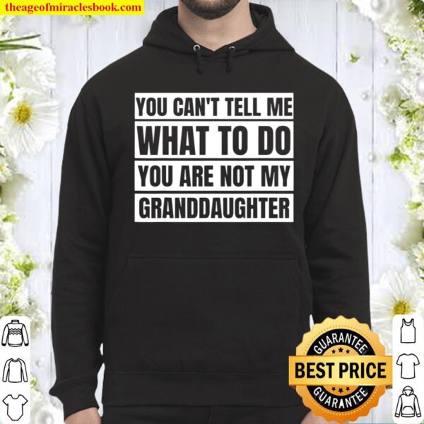You Can’t Tell Me What To Do For Grandma _ Grandpa Hoodie