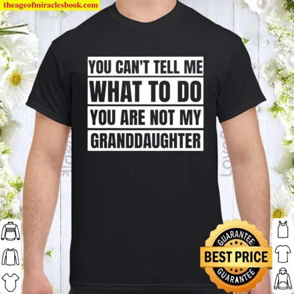 You Can’t Tell Me What To Do For Grandma _ Grandpa Shirt