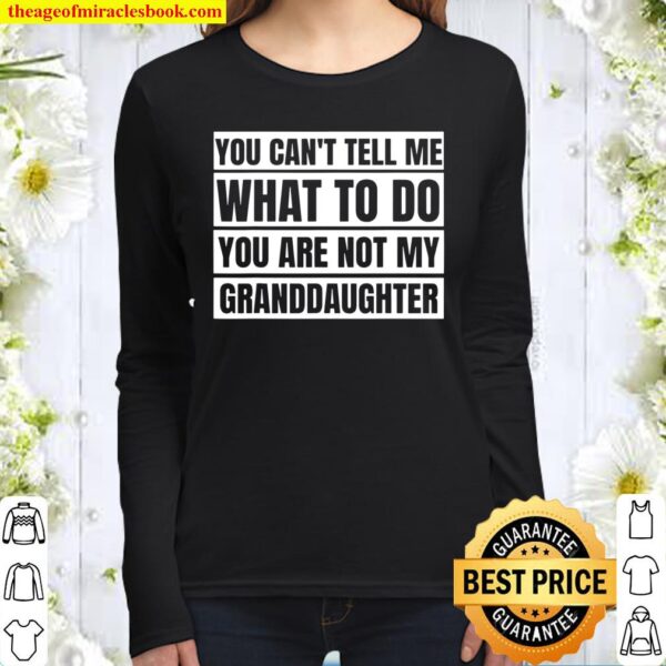 You Can’t Tell Me What To Do For Grandma _ Grandpa Women Long Sleeved