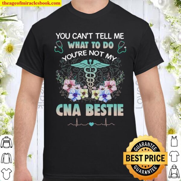 You Can’t Tell Me What To Do You’re Not My CNA Bestie Shirt