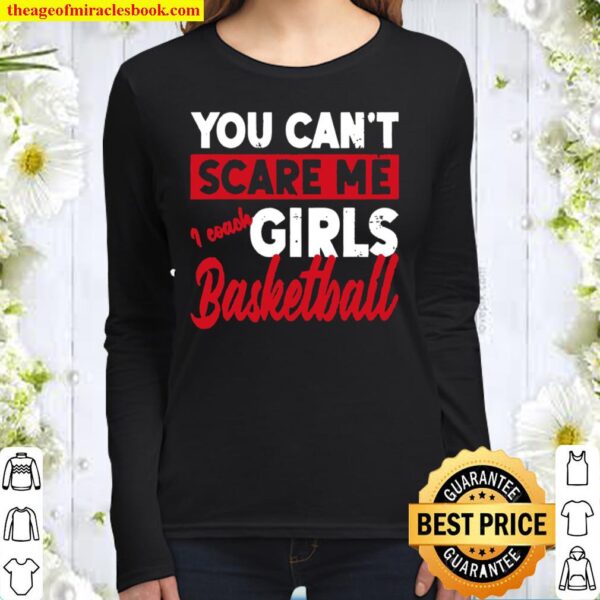You Don’t Scare Me I Coach Girls Basketball Sports Women Long Sleeved