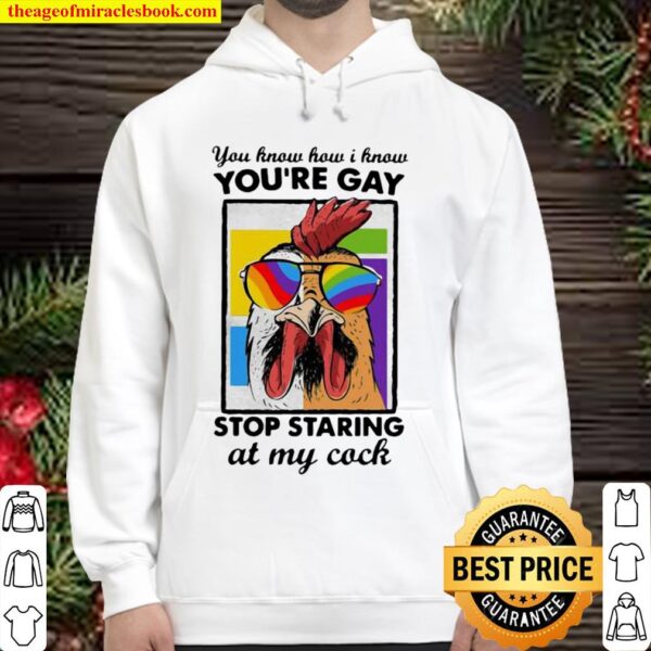 You Know How I Know You Are Gay Stop Staring At My Cock Chicken Lgbt Hoodie