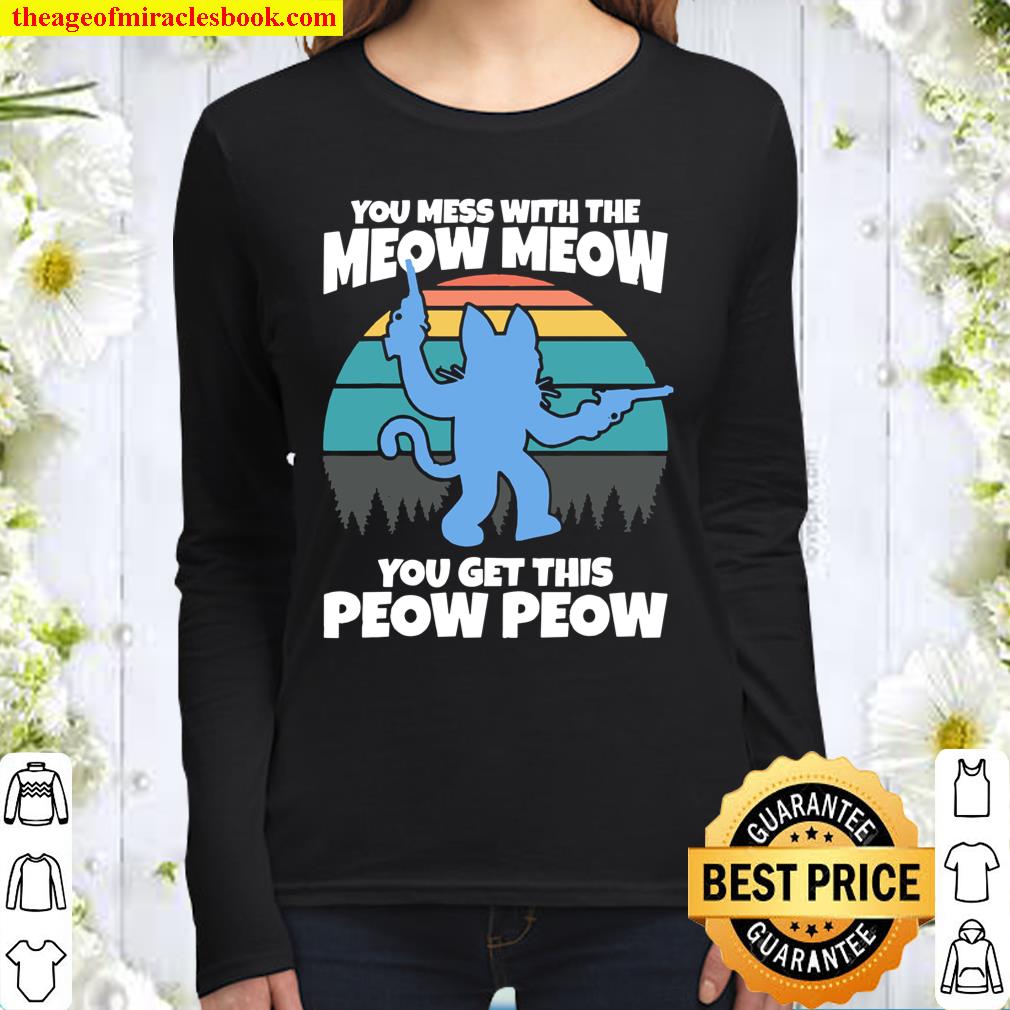 You Mess With The Meow Meow You Get This Peow Peow Women Long Sleeved
