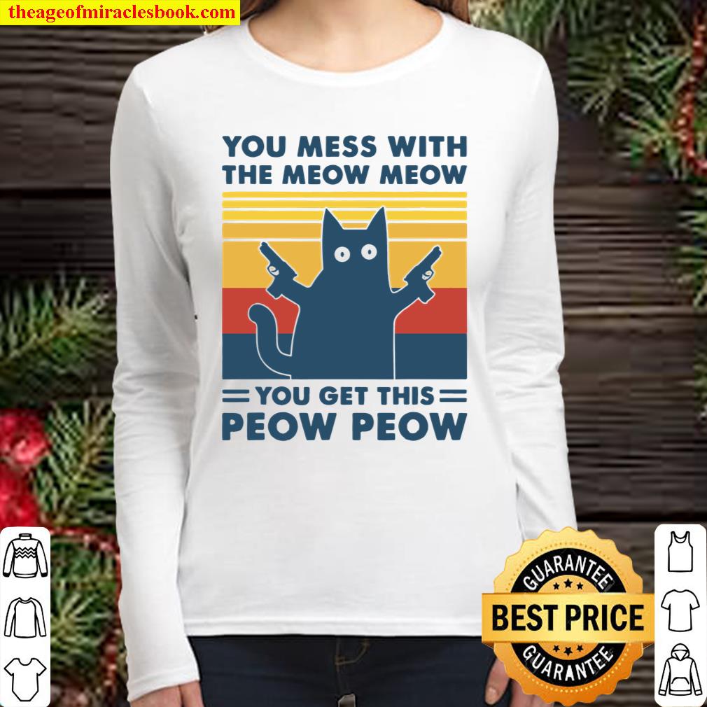 You Mess With The Meow Meow You Get This Peow Peow Women Long Sleeved