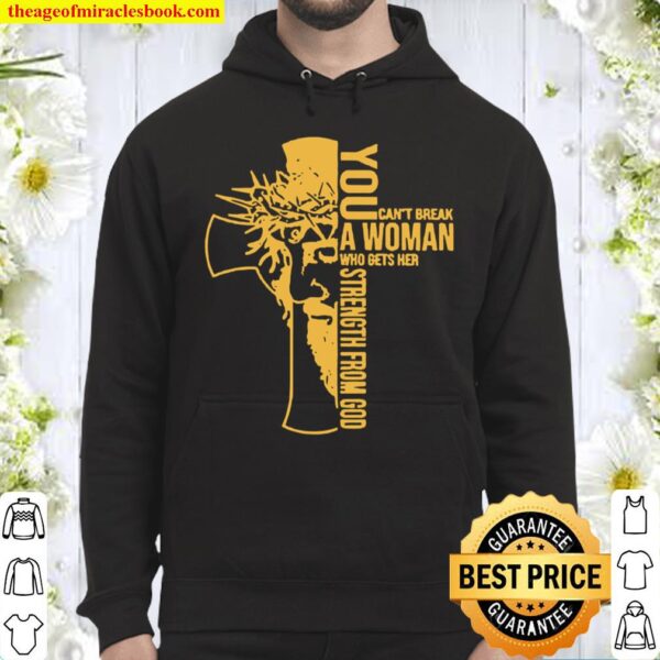 You cant break a woman who gets her strength from God Hoodie