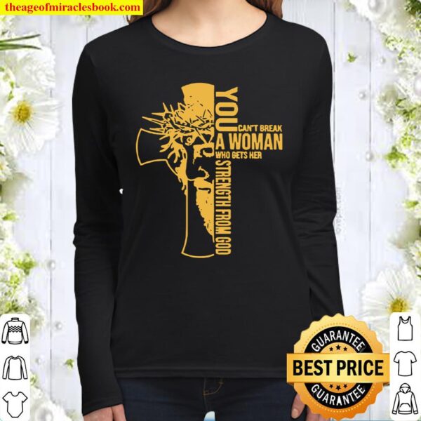 You cant break a woman who gets her strength from God Women Long Sleeved