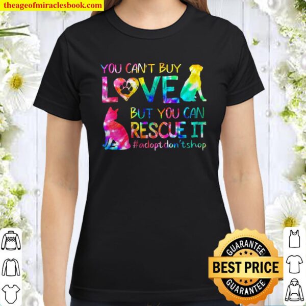 You can’t buy love but you can rescue it adopt don’t shop Classic Women T-Shirt