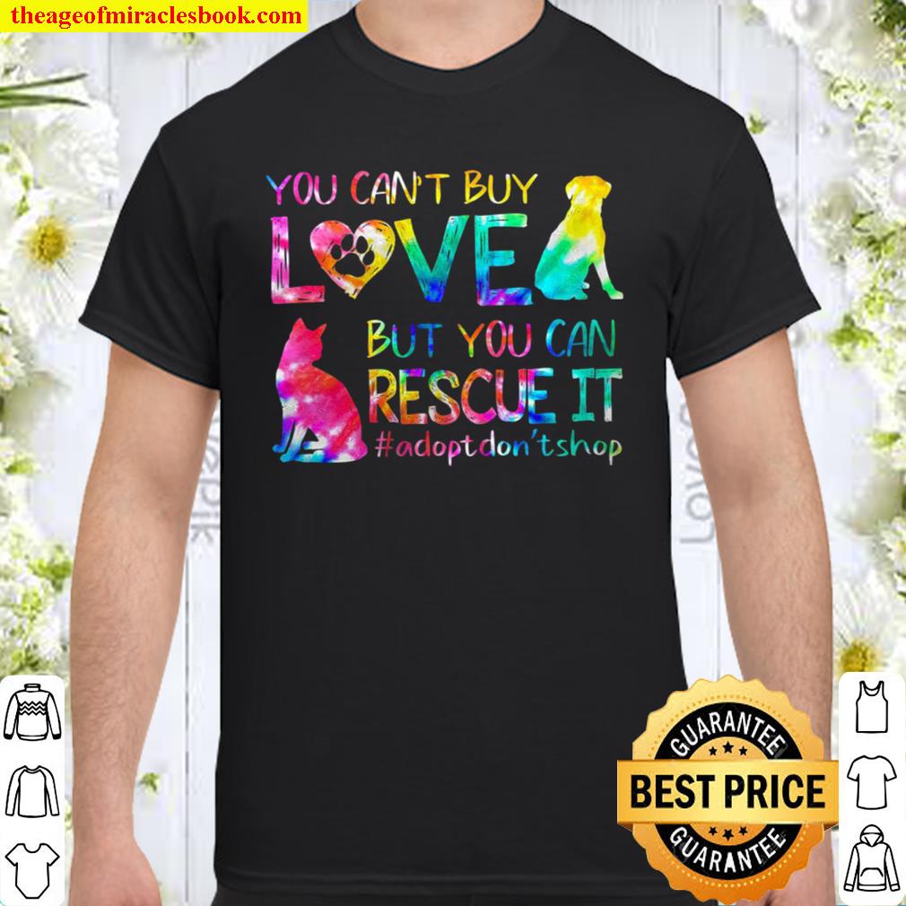 You can’t buy love but you can rescue it adopt don’t shop hot Shirt, Hoodie, Long Sleeved, SweatShirt