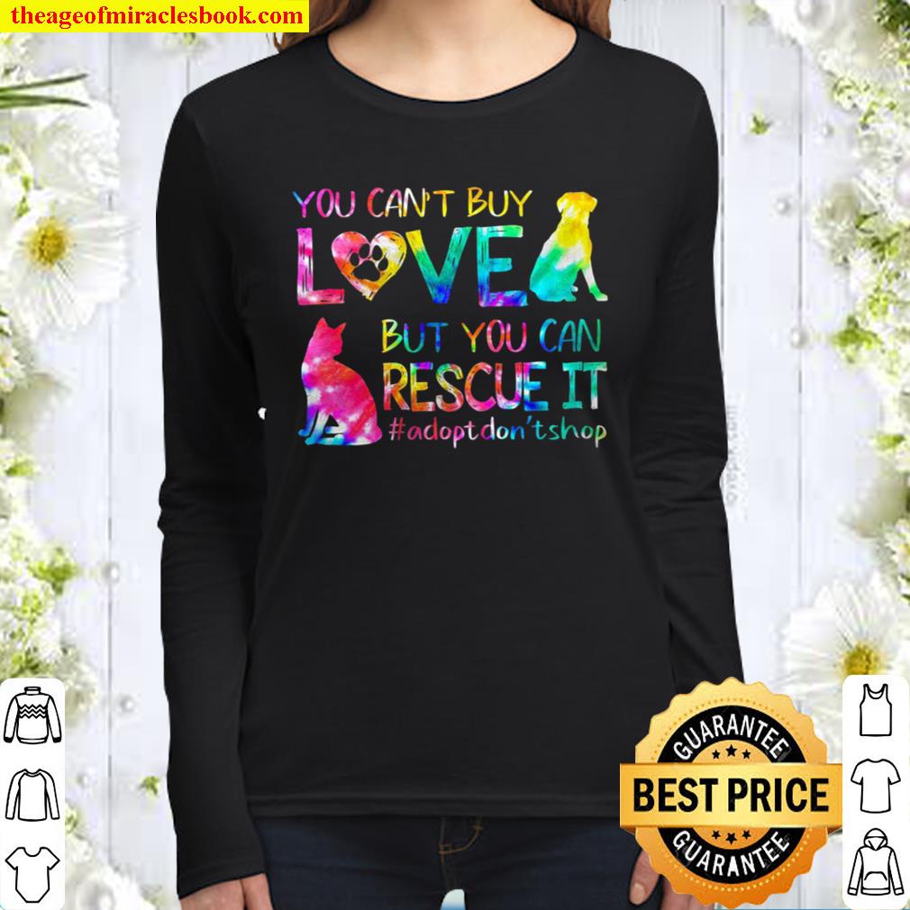 You can’t buy love but you can rescue it adopt don’t shop Women Long Sleeved
