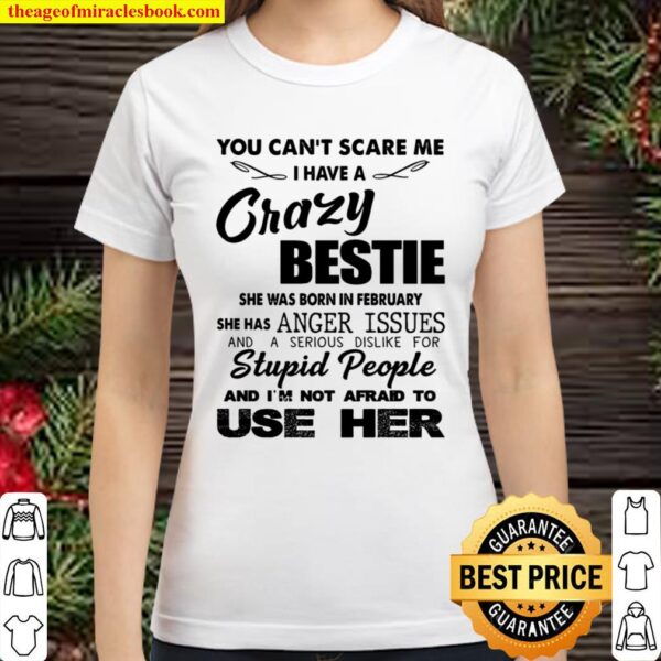 You can’t scare me i have a crazy bestie Classic Women T-Shirt