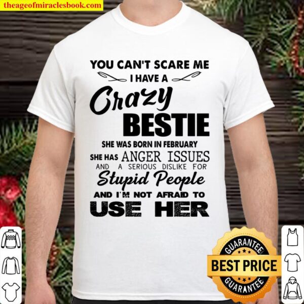 You can’t scare me i have a crazy bestie Shirt