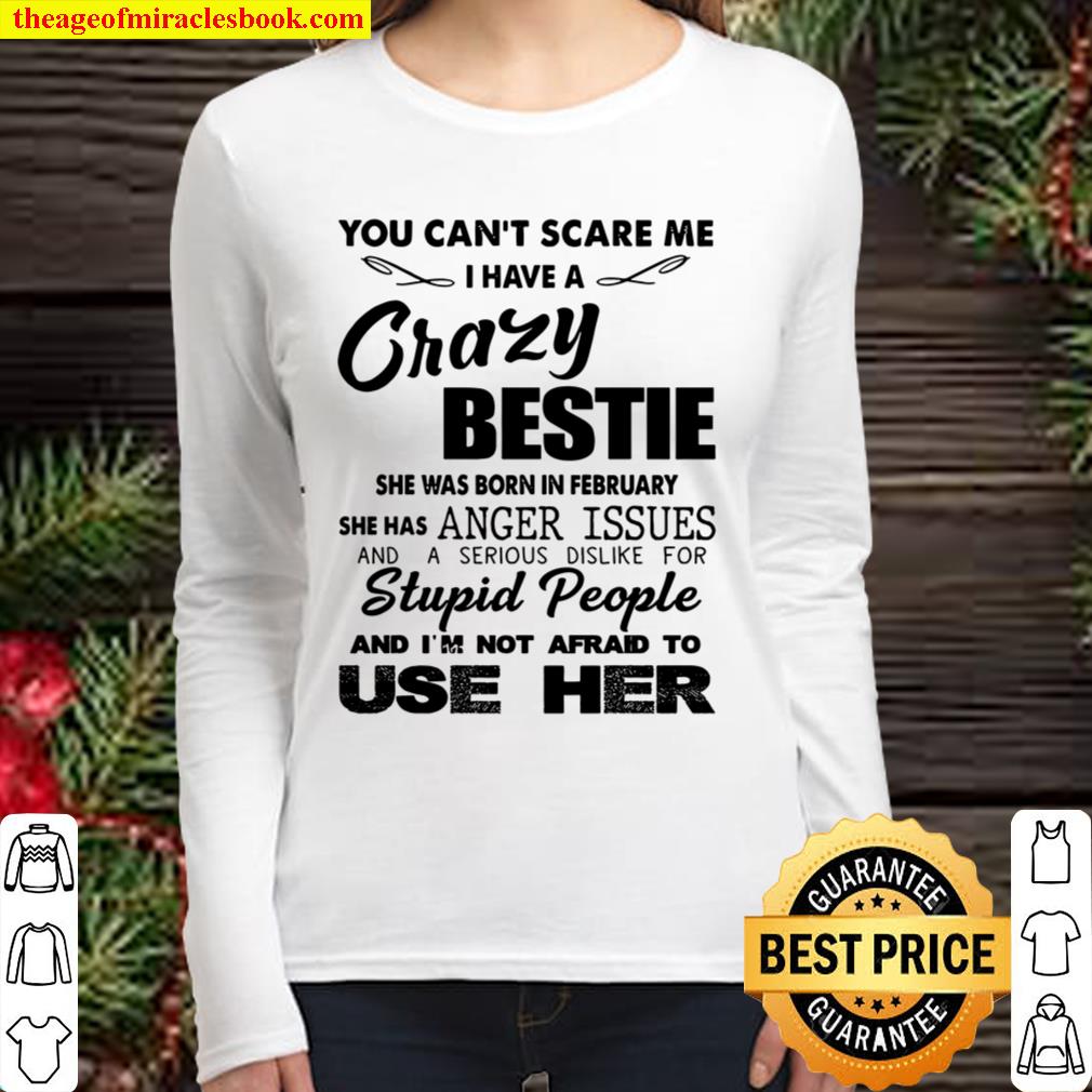 You can’t scare me i have a crazy bestie Women Long Sleeved