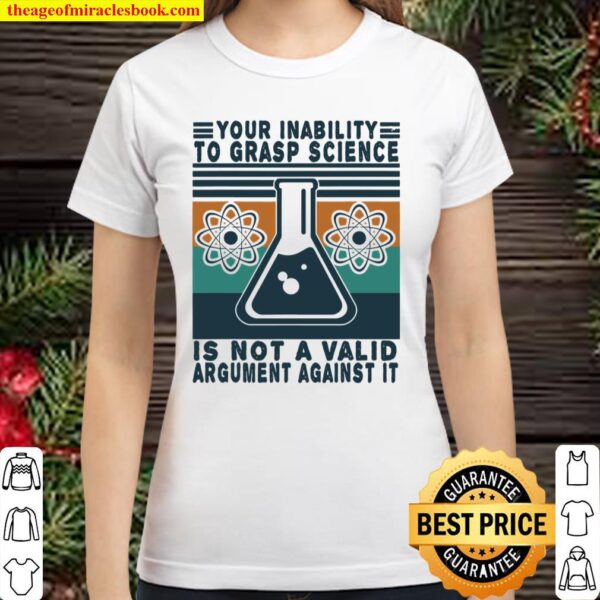 Your Inability To Grasp Science Tshirt Funny Scientist Gifts Classic Women T-Shirt