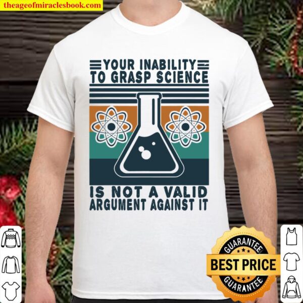 Your Inability To Grasp Science Tshirt Funny Scientist Gifts Shirt