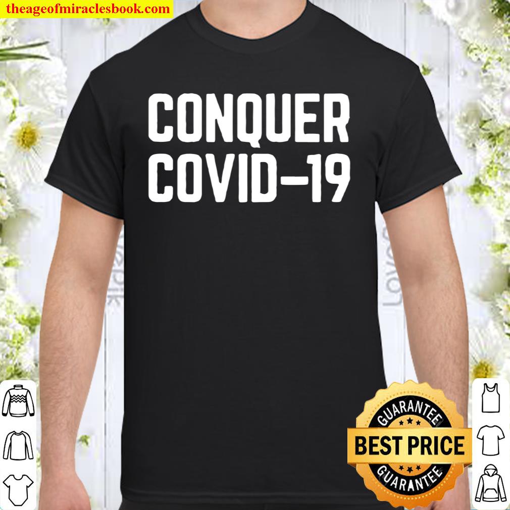 conquer covid 19 t shirt, hoodie, tank top, sweater