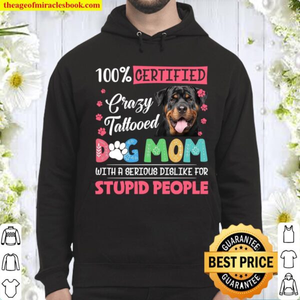 100_ Certified Crazy Tattooed Dog Mom With A Serious Dislike For Stupi Hoodie