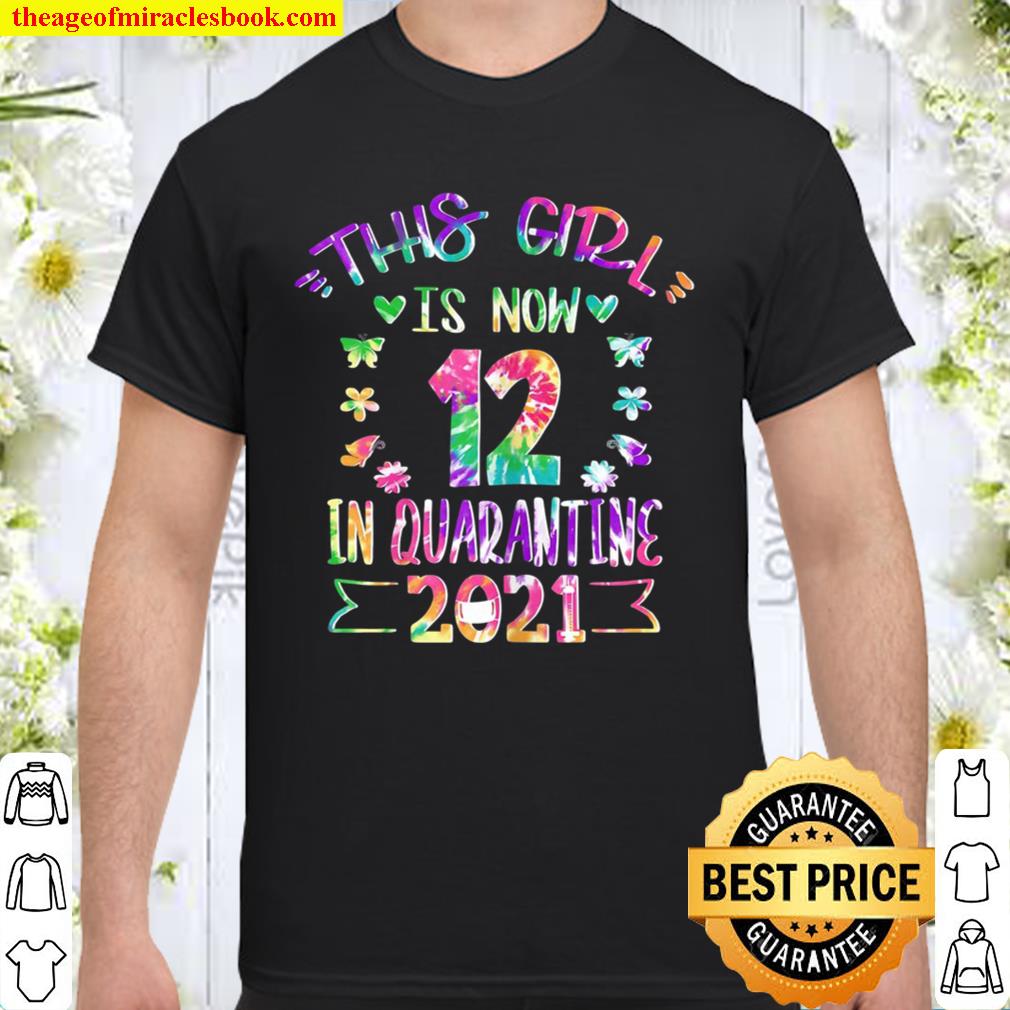 12Th Birthday For Girls Quarantine Tie Dye 2021 Shirt