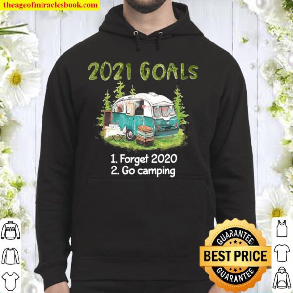 2021 goals 1 forget 2020 2 go camping Hoodie