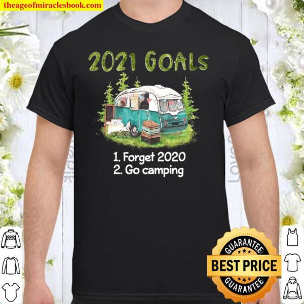 2021 goals 1 forget 2020 2 go camping Shirt
