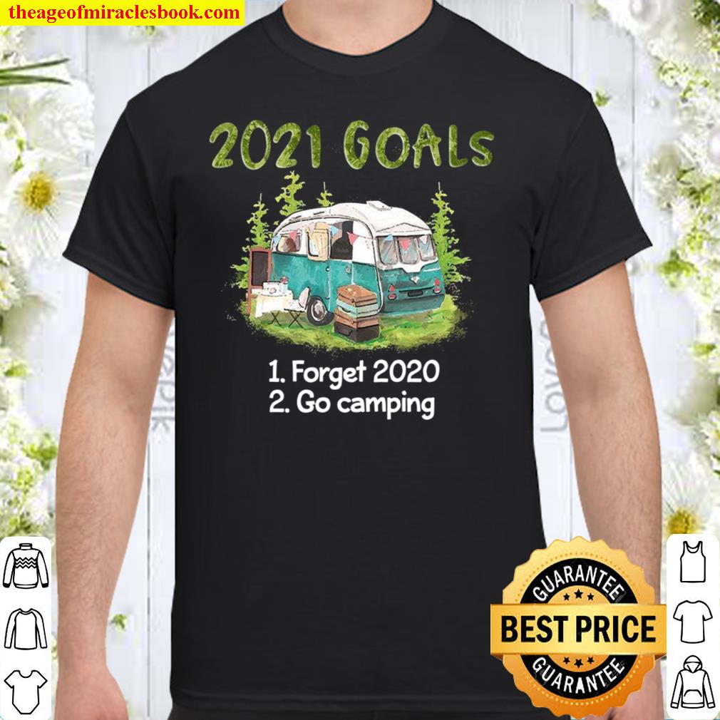 2021 goals 1 forget 2020 2 go camping limited Shirt, Hoodie, Long Sleeved, SweatShirt