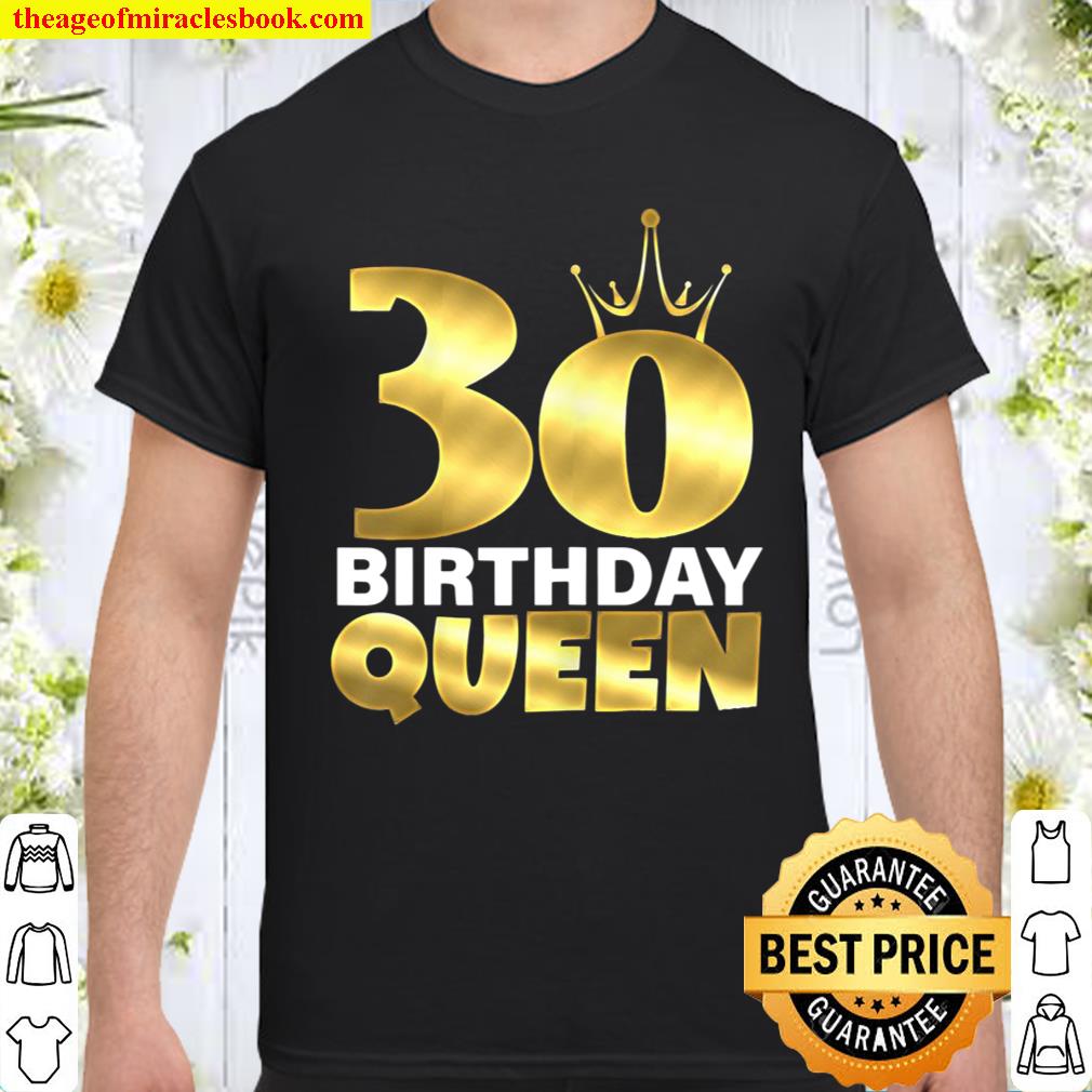 30 Birthday Queen Cool Funny 30Th Birthday Gift For Women Shirt