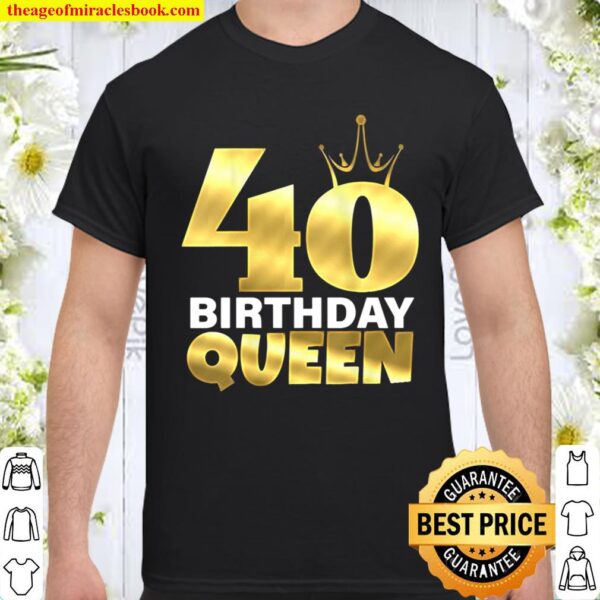 40 Birthday Queen Cool Funny 40Th Birthday Gift For Women Shirt